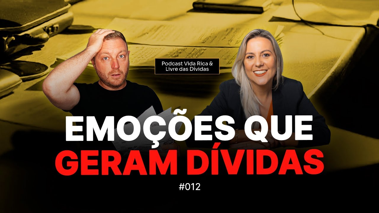 Emoções que geram dívidas | Vida Rica e Livre das Dívidas | EP #12