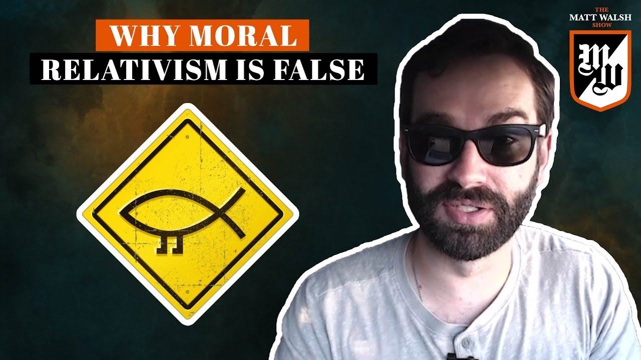 Why Moral Relativism Is False | The Matt Walsh Ep. 97