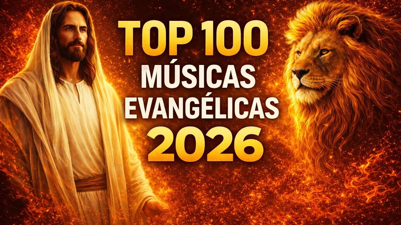 🔥 TOP 100 Músicas Evangélicas 2026 As Mais Ouvidas do Ano
