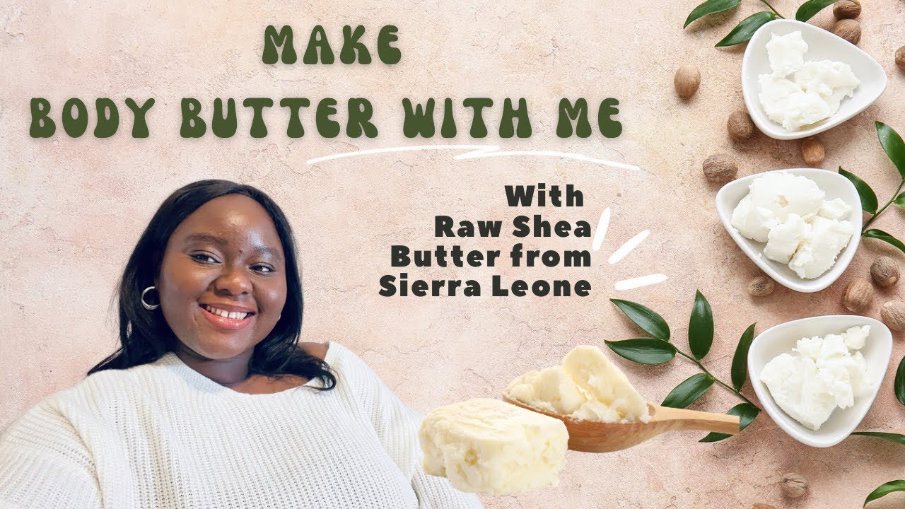 Make Body Butter With Me (with Raw Shea Butter from Sierra Leone)