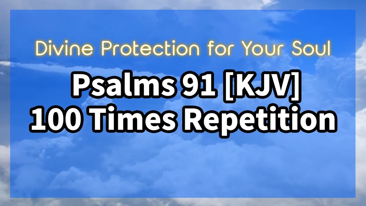 Psalm 91 (KJV) | 100 Times Repetition for Protection & Peace | 3 Hours for Divine Protection