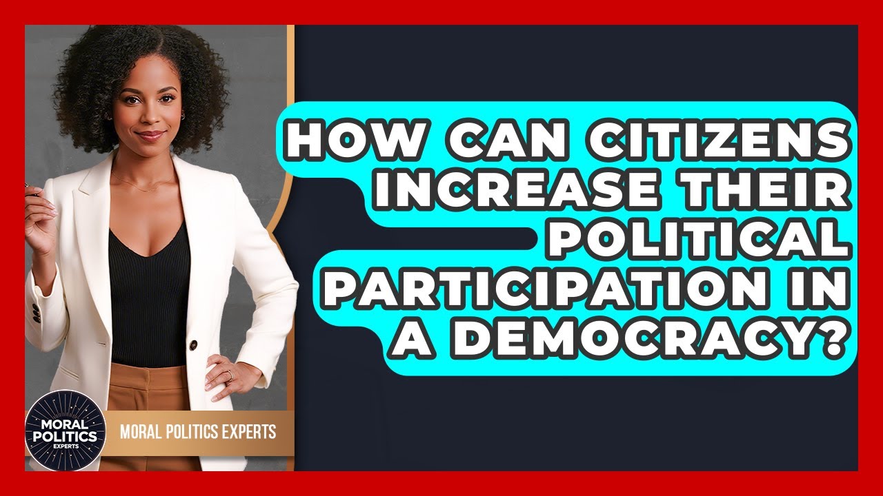 How Can Citizens Increase Their Political Participation In A Democracy? - Moral Politics Experts