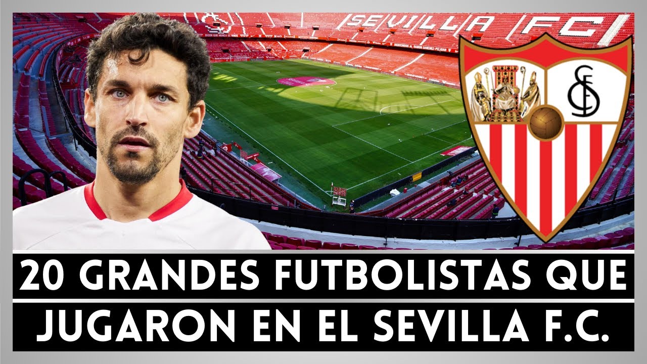 20 de los Mejores Futbolistas que Jugaron en el SEVILLA ⚽🔥
