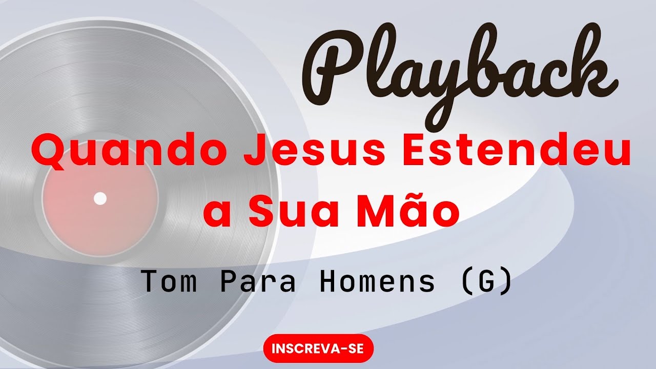 Quando Jesus estendeu a sua mão | Playback Tom Masculino (G)