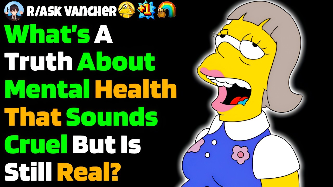 What’s A Truth About Mental Health That Sounds Cruel But Is Still Real?
