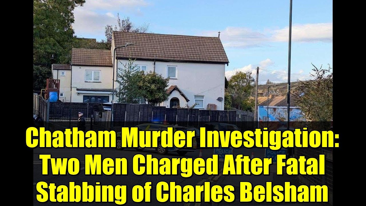 Chatham Murder Investigation: Two Men Charged After Fatal Stabbing of Charles Belsham