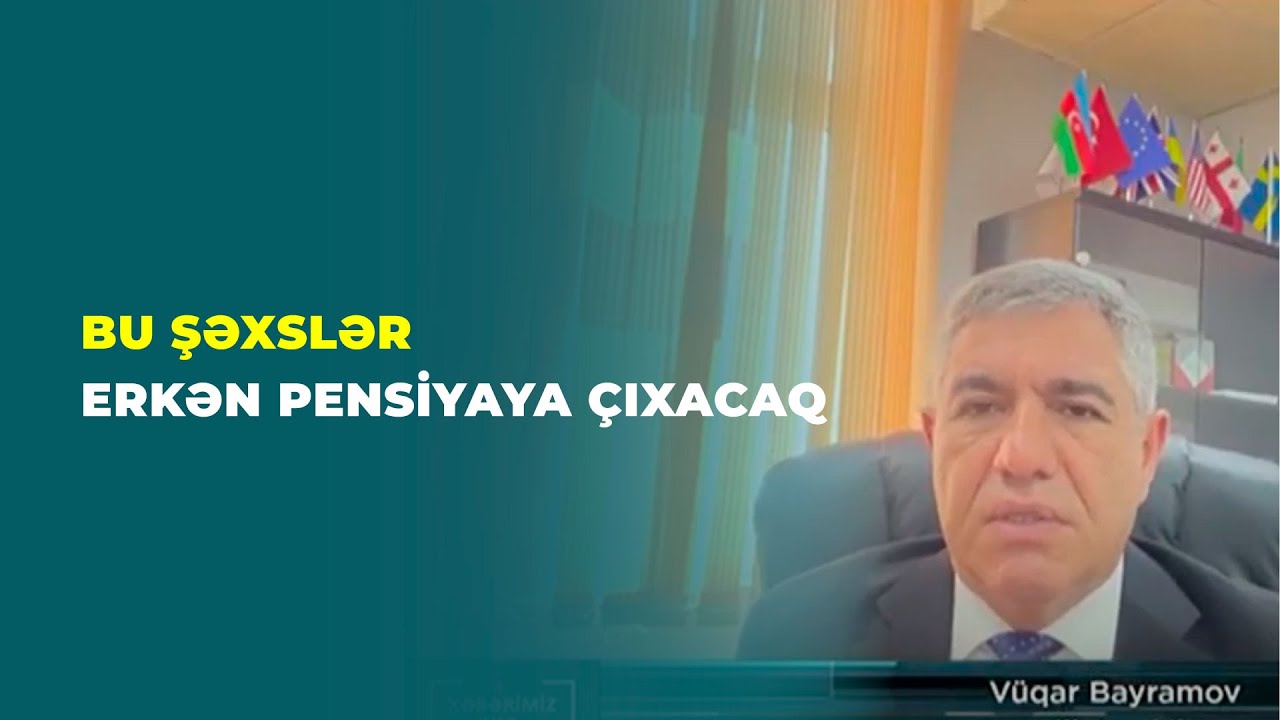 İTV | Kimlər erkən pensiyaya çıxacaq?