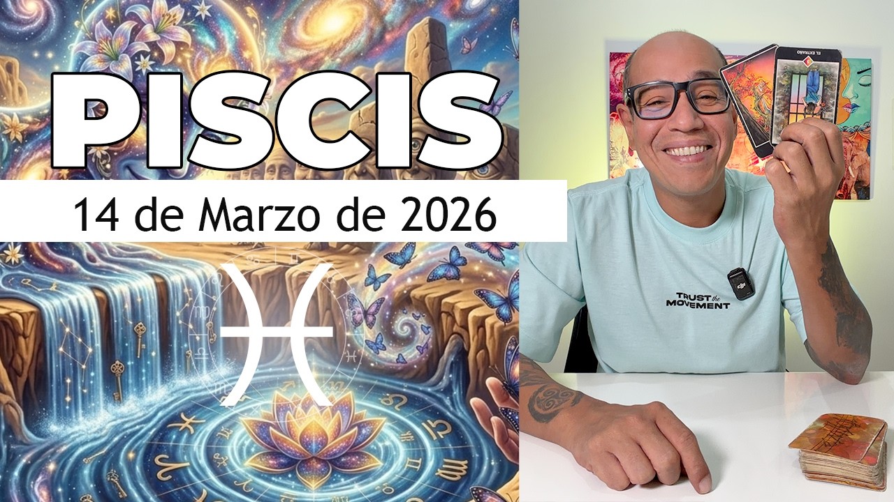 PISCIS | Horóscopo de hoy 14 de Marzo 2026
