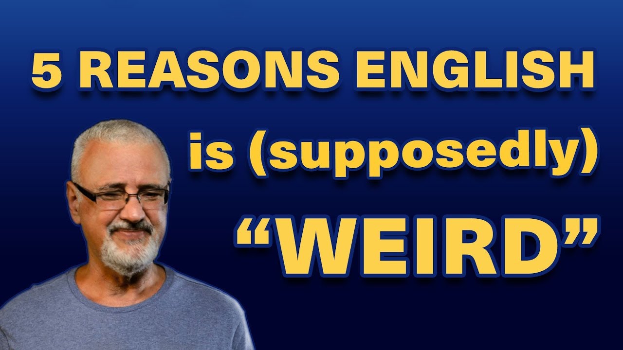 5 reasons English is (supposedly) weird