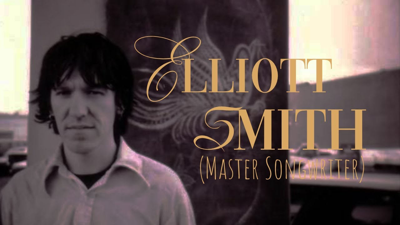 WHAT MAKES A SONG GOOD? - The story of Elliott Smith