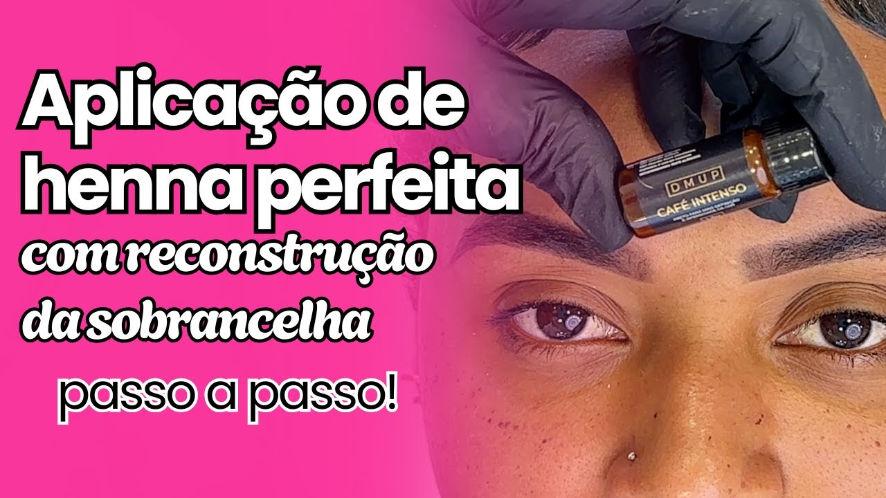 Henna Perfeita em Sobrancelha de Reconstrução: O Passo a Passo Que Dá Certo de Verdade