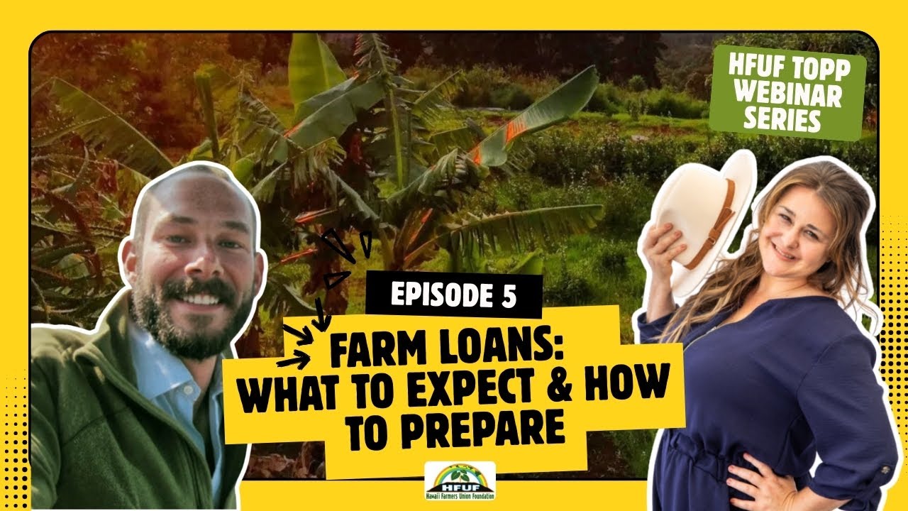 Hawai'i Farmers Union TOPP Webinar Series | Ep 5 USDA FSA Farm Loans How to prepare & what to expect