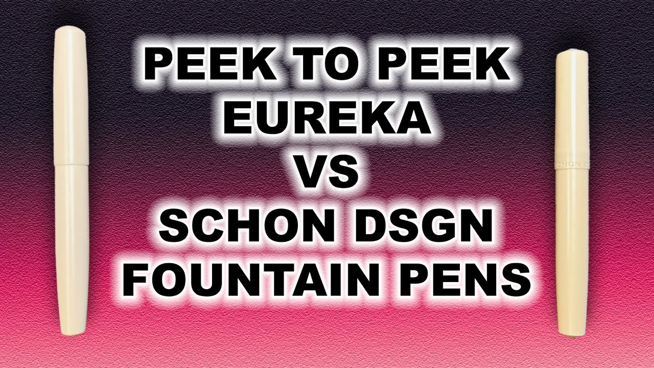 PEEK to PEEK Eureka vs Schon DSGN Fountain Pens