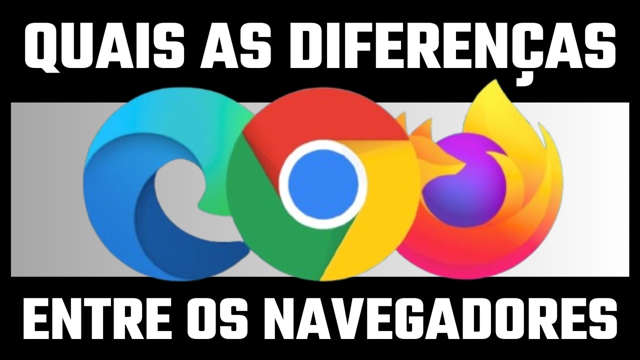 Diferenças entre os Navegadores Microsoft Edge, Google Chrome e Firefox.