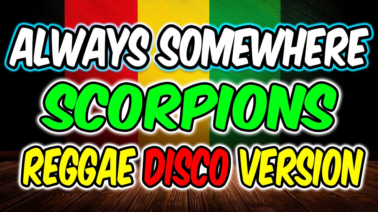 ALWAYS SOMEWHERE - BEST OF SCORPIONS SONG - REGGAE DISCO MIX VERSION - DJMAR DISCO TRAXX