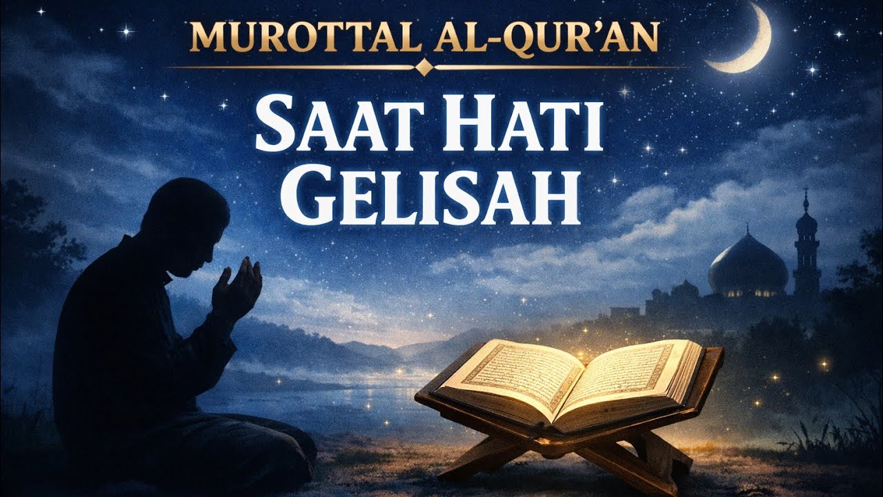 Murottal Al-Qur'an.an saat hati gelisah