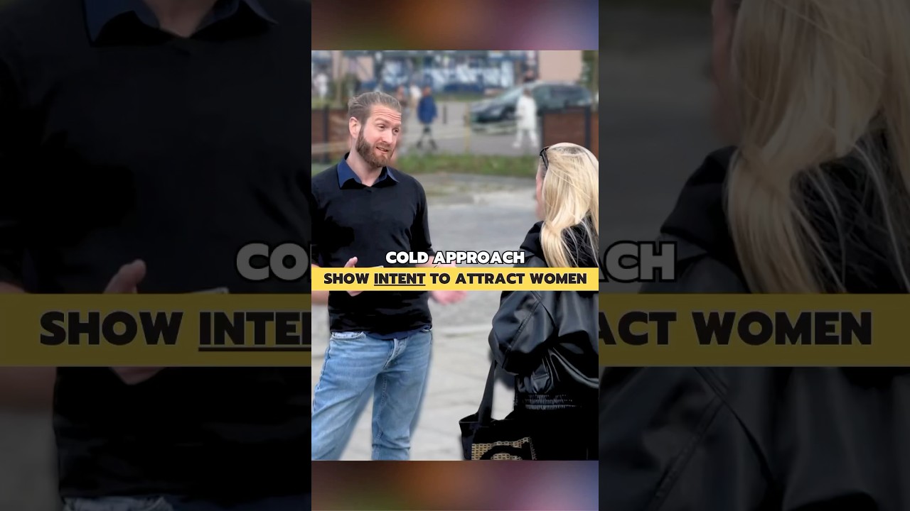 Cold Approach - Show Intent To Attract Women