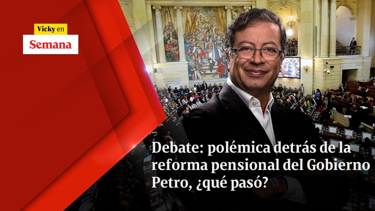 Debate: polémica detrás de la reforma pensional del Gobierno Petro, ¿qué pasó? | Vicky en Semana