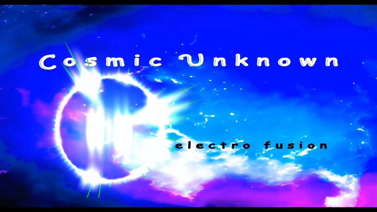 Cosmic Unknown / electro fusion