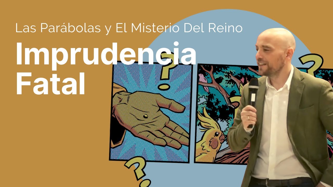 LAS PARÁBOLAS Y EL MISTERIO DEL REINO 5 | Imprudencia Fatal | Israel Sanz