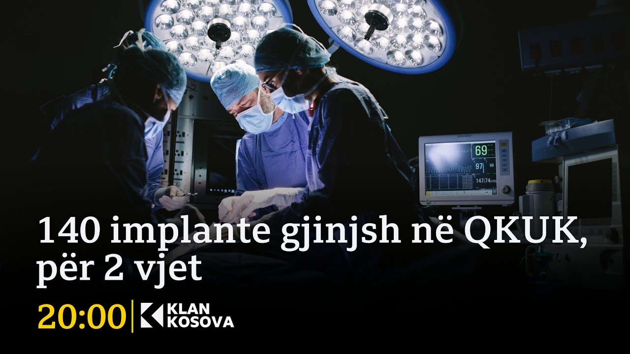 140 implante gjinjsh në QKUK, për 2 vjet - 20.10.2025 - Klan Kosova