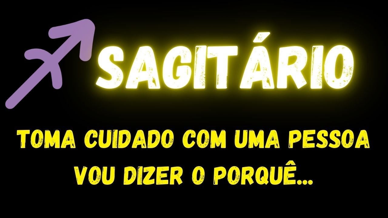 ♐️SAGITÁRIO🧐TOMA CUIDADO COM UMA PESSOA, VOU DIZER O PORQUÊ...