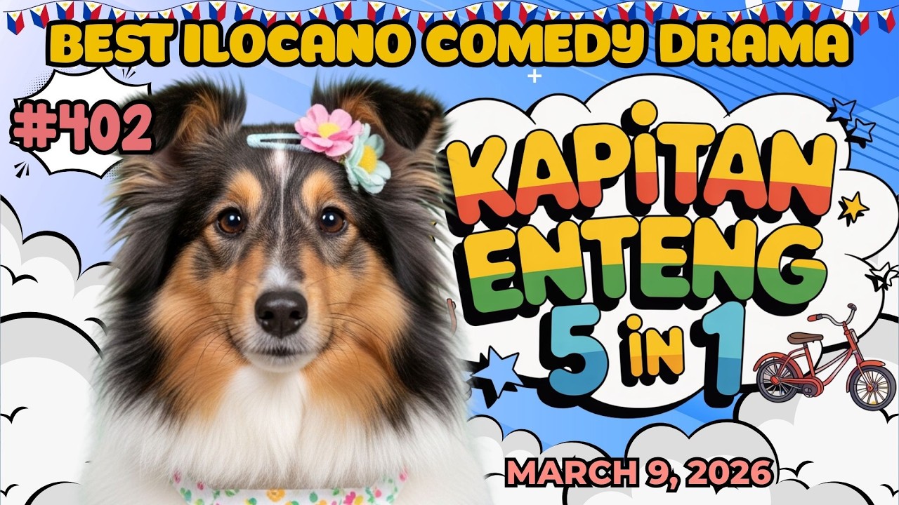 KAPITAN ENTENG NEW UPDATE | 5 IN 1 ILOCANO COMEDY DRAMA | #kapitanenteng | MARCH 9, 2026