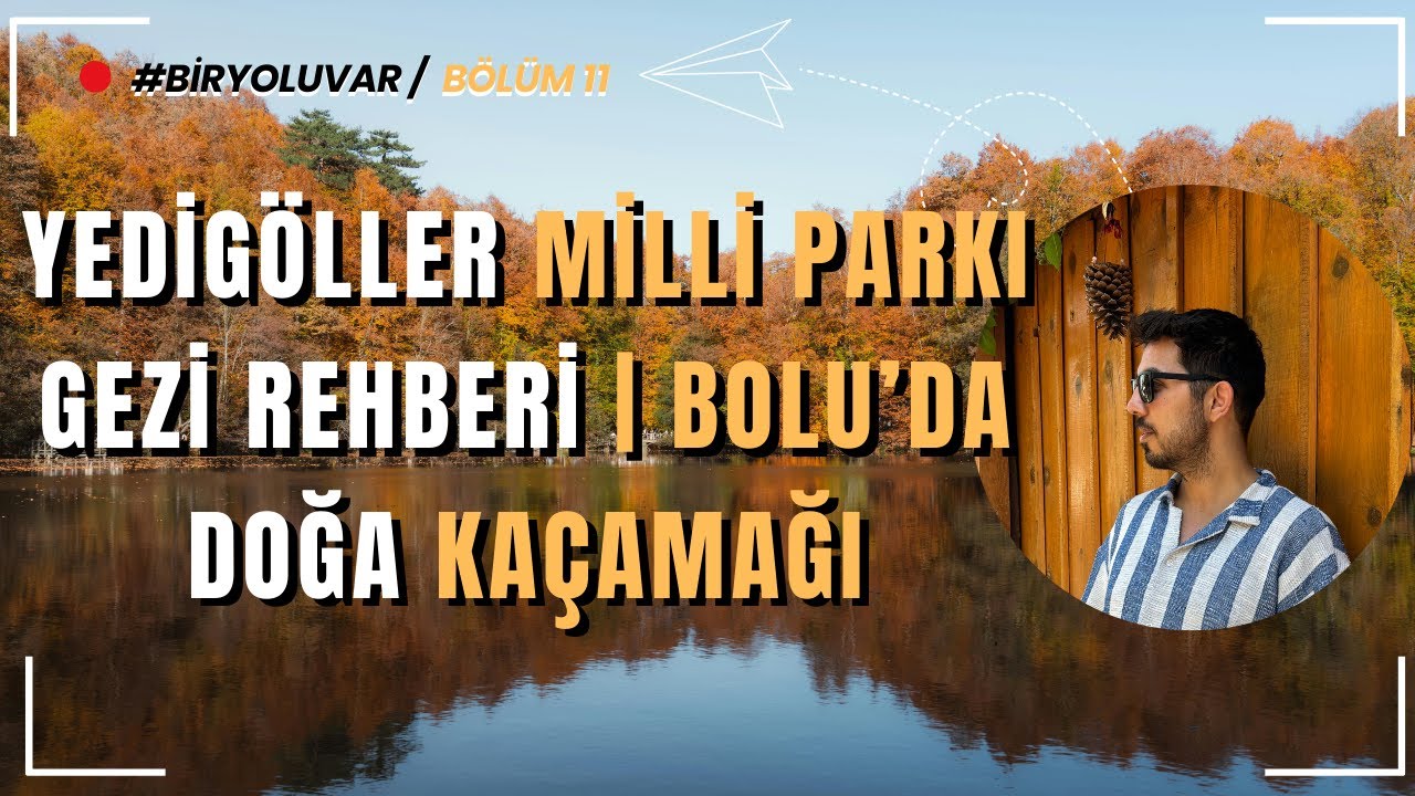 Yedig&ouml;ller Milli Parkı Gezi Rehberi | Bolu&rsquo;da Doğa Ka&ccedil;amağı / B&ouml;l&uuml;m 11