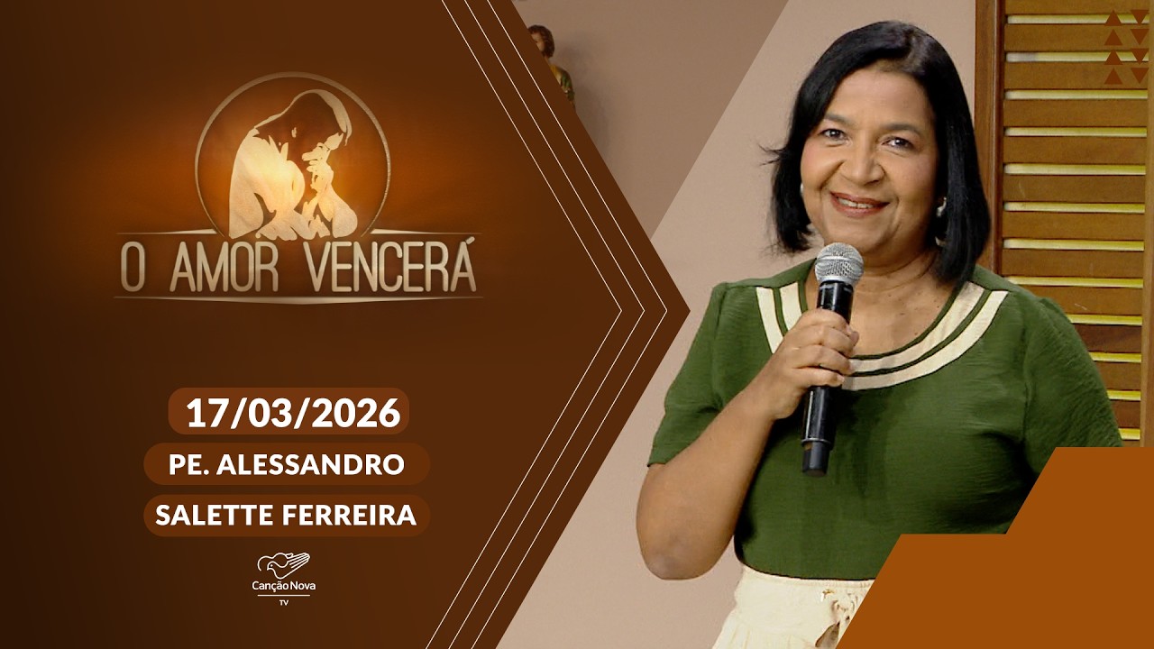 O Amor Vencerá - 17/03/2026