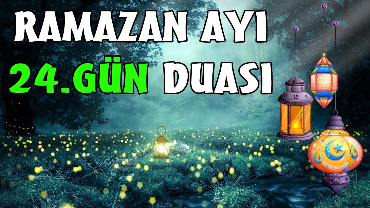 Ramazan ayının 24-cü günün duası - 14 Mart 2026 İmsak və iftar vaxtları - Ramazan Ayı 24. Günü Duası