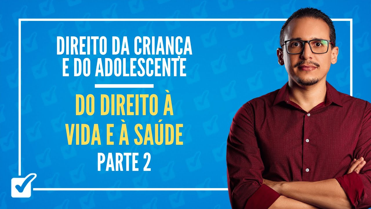 01.01.02.01. Do Direito à Vida e à Saúde (ECA - arts. 7º ao 14) - Parte 2 - Prof. Bruno Lira