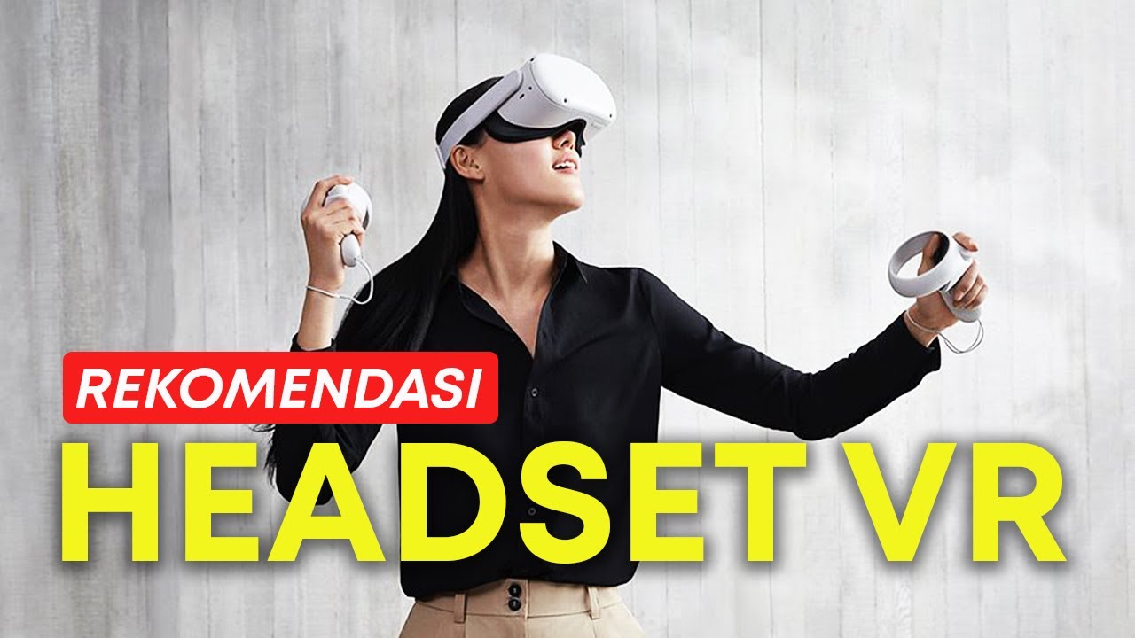 7 HEADSET VR (VIRTUAL REALITY) TERBAIK  | VR HEADSET GAMING TERLARIS