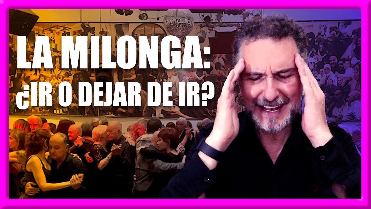 🤔 LA MILONGA: ¿IR O DEJAR DE IR? | Cultura de tango