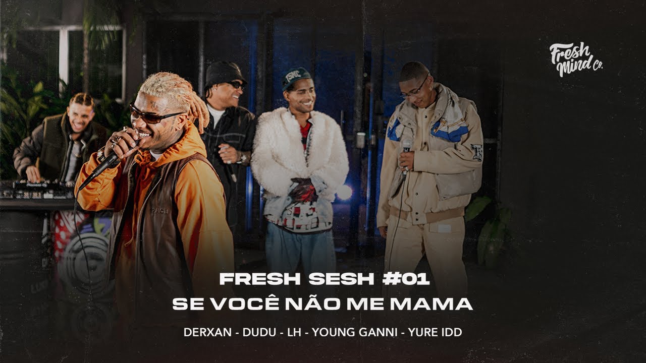 Fresh Sesh#01-Se voc&ecirc; n&atilde;o me mama-Derxan, Dudu MC & Fresh Mind Co. ft. Yure IDD, MC LH e Young Ganni
