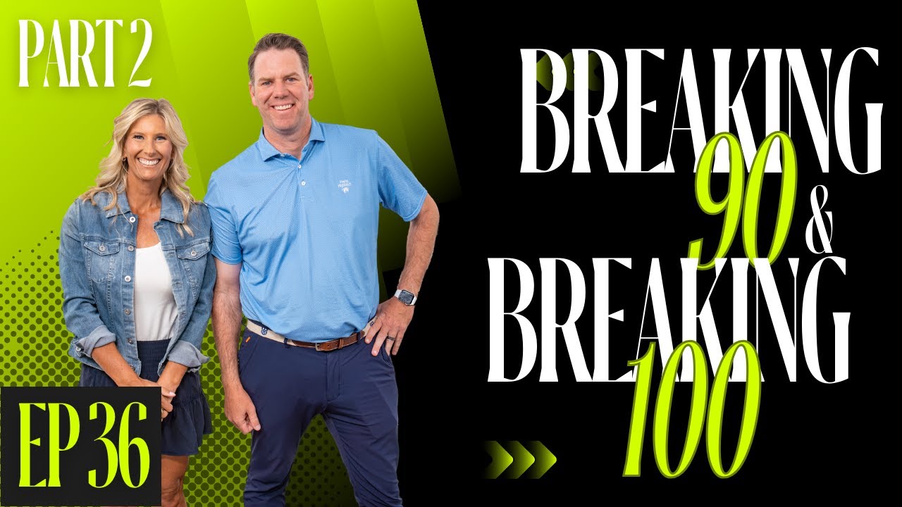 EP 36 // [PART TWO] Breaking 90 and Breaking 100 Workshop