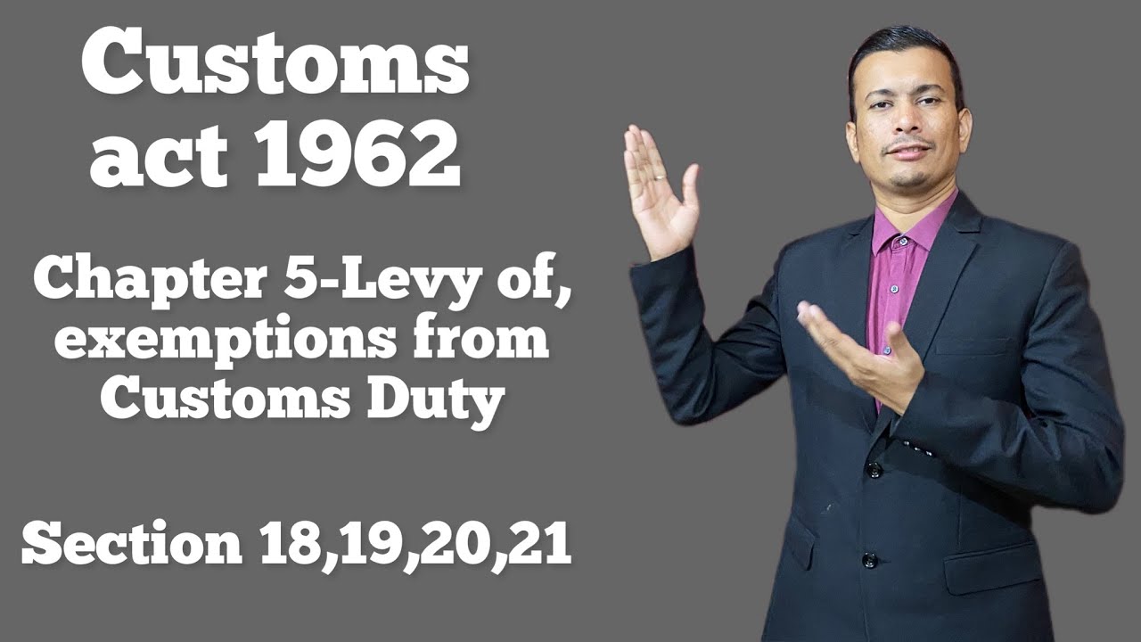 Customs act 192- chapter 5- levy of and exemptions from customs duty- Sections 18, 19, 20, 21