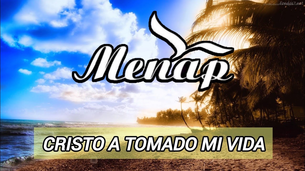 Cristo a tomado mi vida - menap