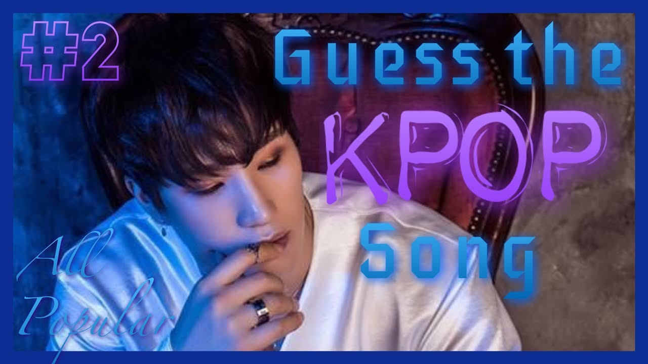 #2 Guess The Kpop Song - (All ver.) [Popular/New Edition]