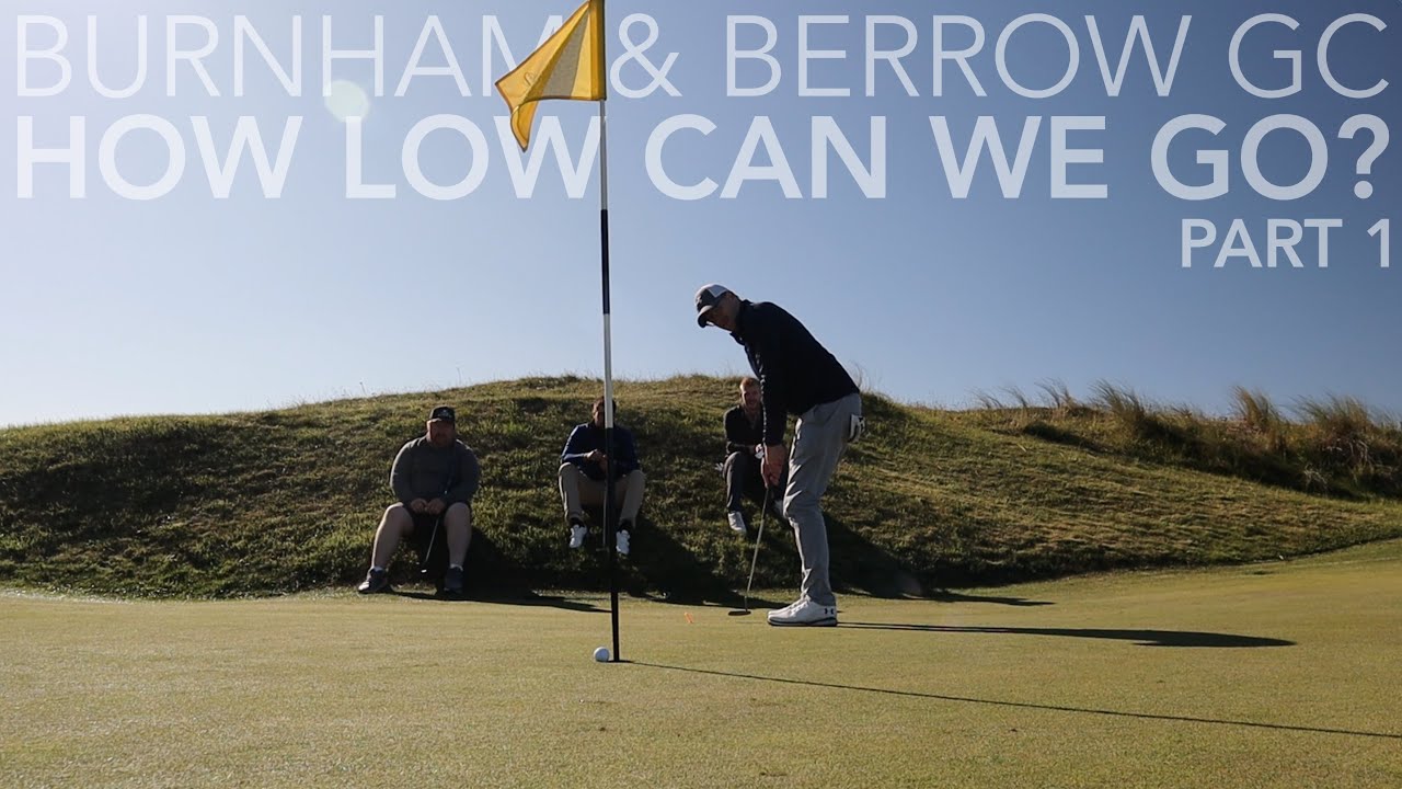 How LOW can we go? | Burnham & Berrow GC Holes 1-6