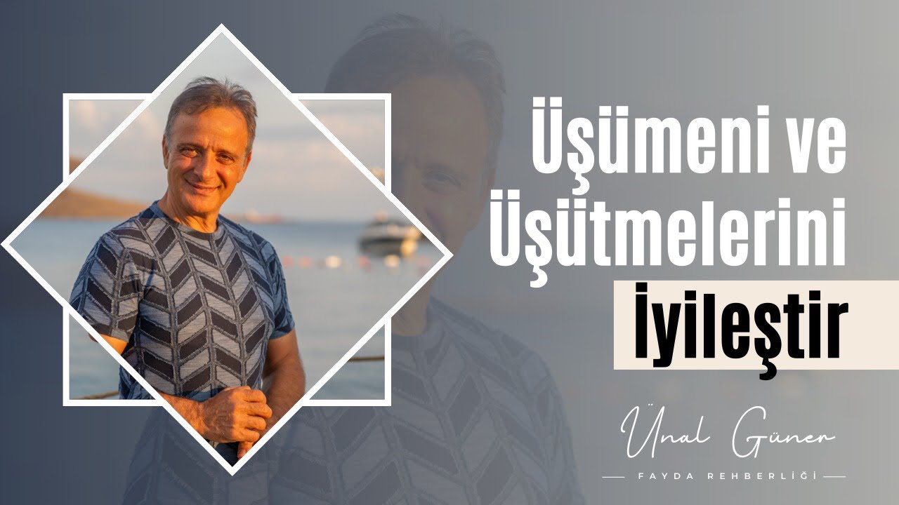 ÜŞÜME VE ÜŞÜTMELERİNİ İYİLEŞTİR | Ünal Güner