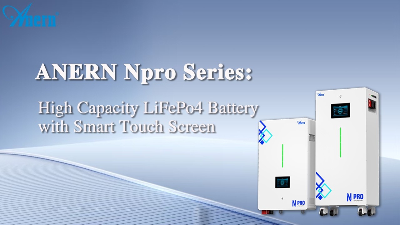 ANERN Npro Series: High-Voltage LiFePo4 Battery with Smart Touch Screen