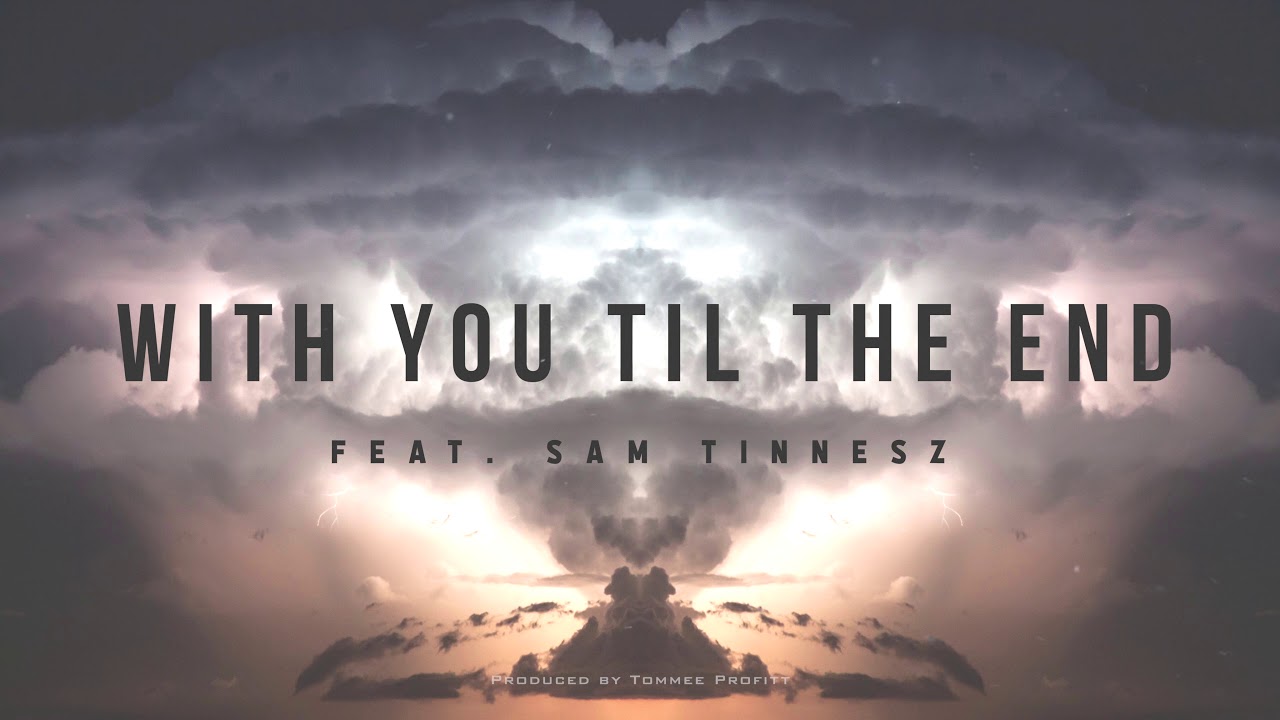 With You Til The End (feat. Sam Tinnesz) - Tommee Profitt