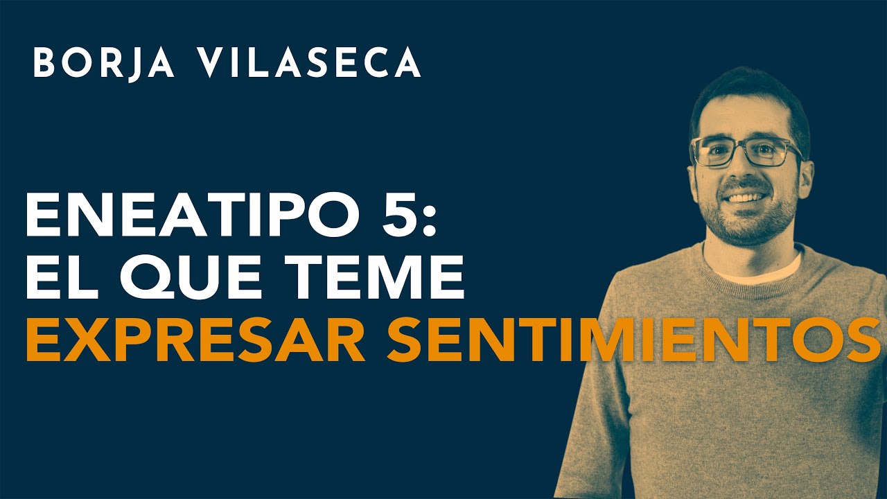 Eneatipo 5: el que teme expresar sentimientos | Borja Vilaseca