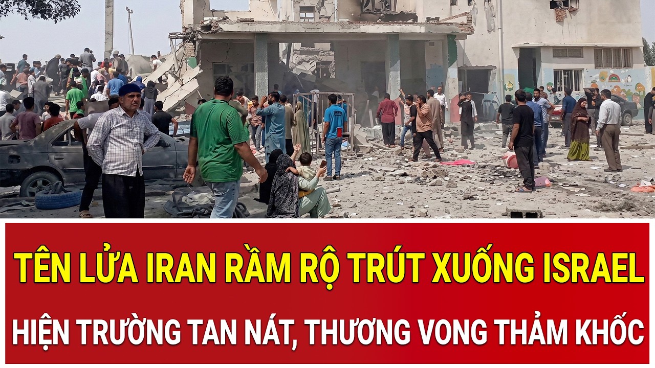 Trực tiếp chiến sự: Tên lửa Iran trút xuống Israel, hiện trường tan nát, thương vong thảm khốc