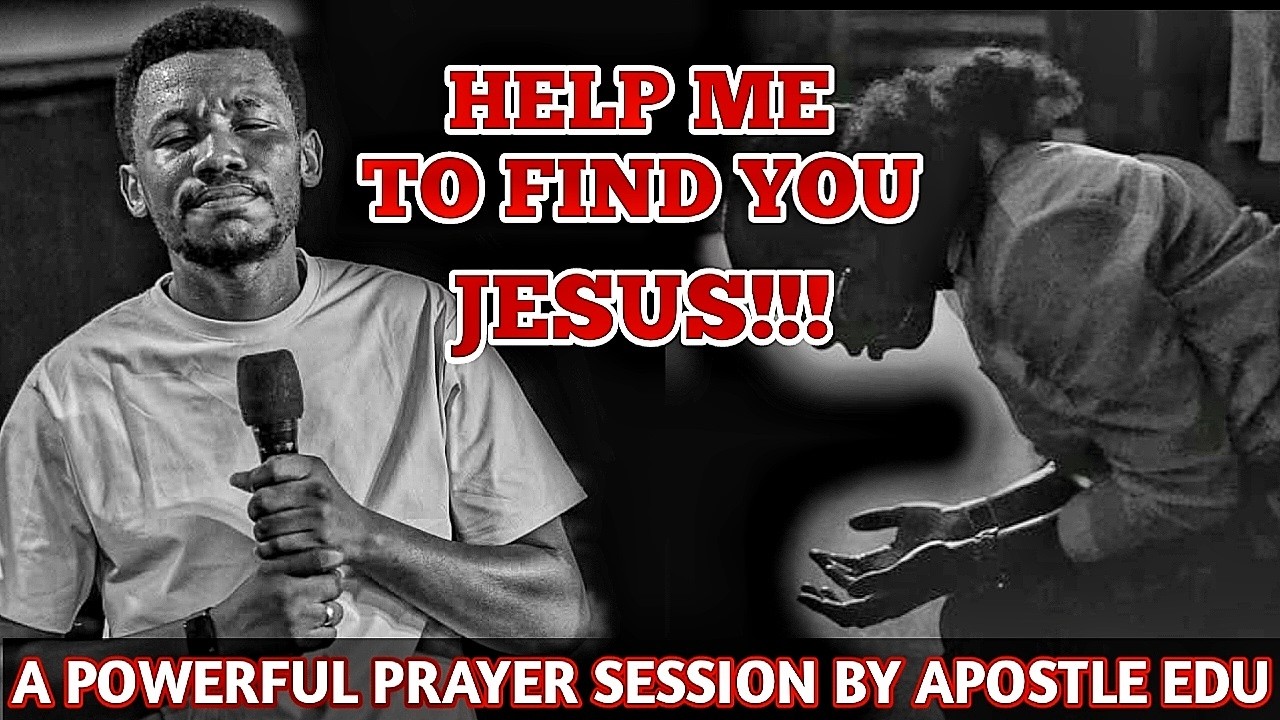 HELP ME FIND YOU JESUS 😭🙏 | This Powerful Prayer Will Draw You Closer to God | Apostle Edu Udechukwu