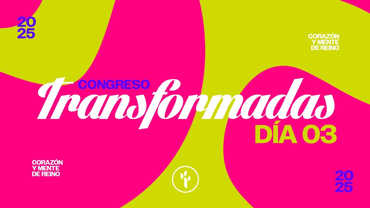 CORAZÓN Y MENTE DE REINO | CONGRESO TRANSFORMADAS | DÍA 3 | CBI | 2025