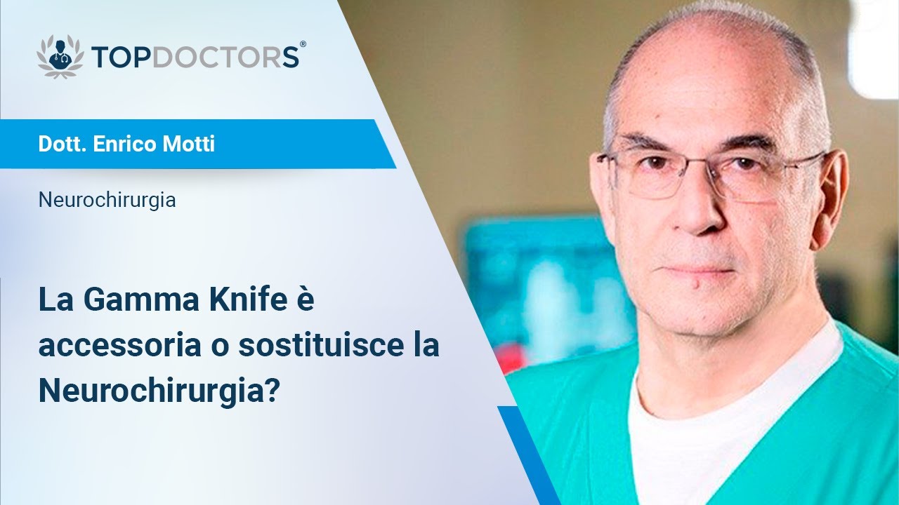 La Gamma Knife  è accessoria o sostituisce la Neurochirurgia? - Dott. Enrico Motti