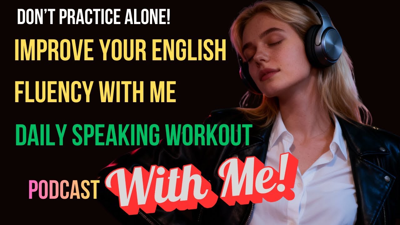 Don’t Practice Alone! Improve Your English Fluency With Me | Daily Speaking Workout