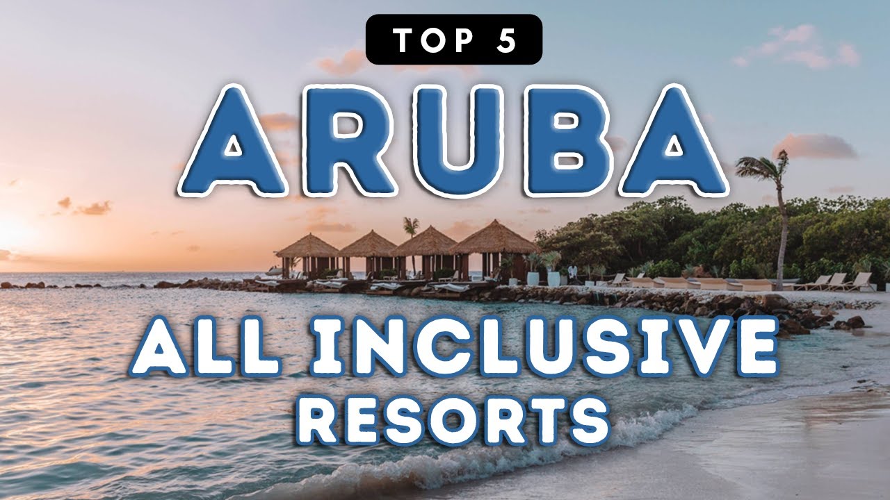 Top 5 All Inclusive Resorts in Aruba - Pricing & Reviews