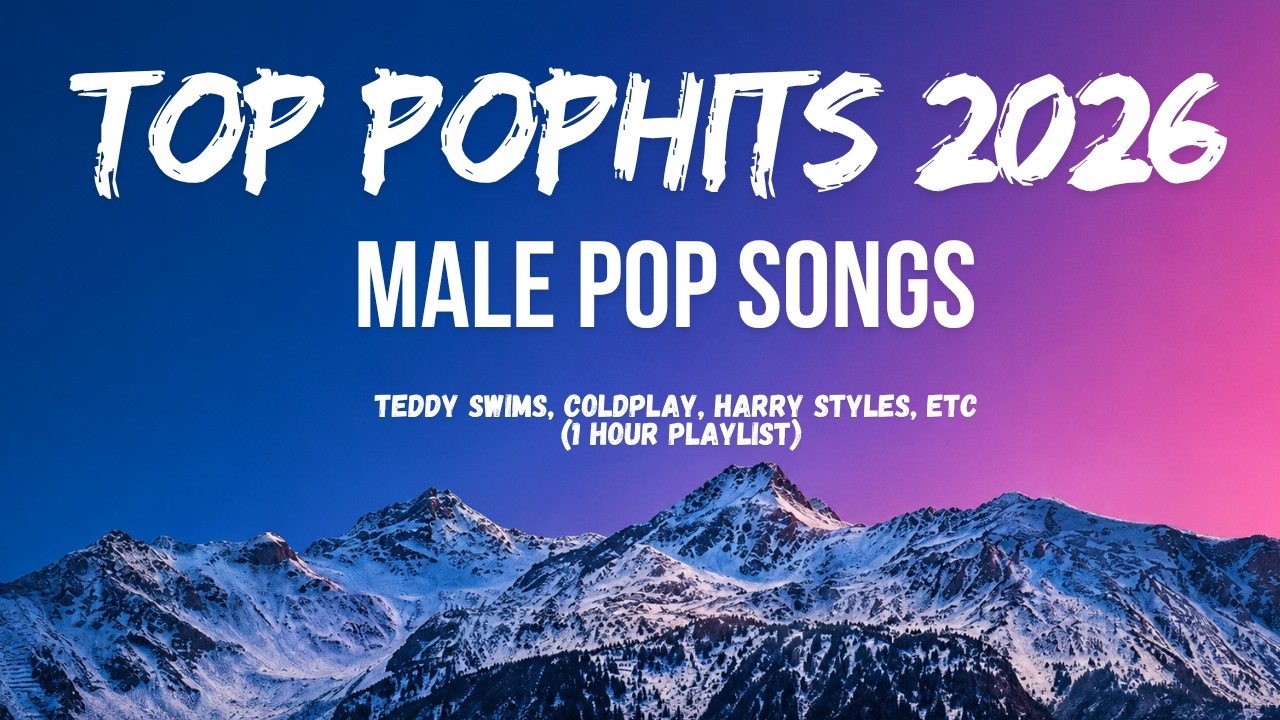 Top Pop Hits 2026  Male Pop | One-hour Play | Relax & Enjoy